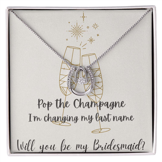 Pop The Champagne-Bridesmaid